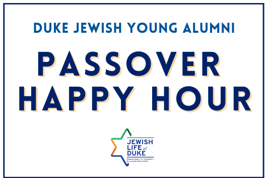 Duke Jewish Young Alumni Passover Happy Hour Duke Jewish Young Alumni Passover Happy Hour